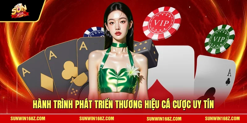 Hành trình phát triển thương hiệu cá cược uy tín