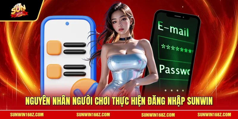 Nguyên nhân người chơi thực hiện đăng nhập SUNWIN