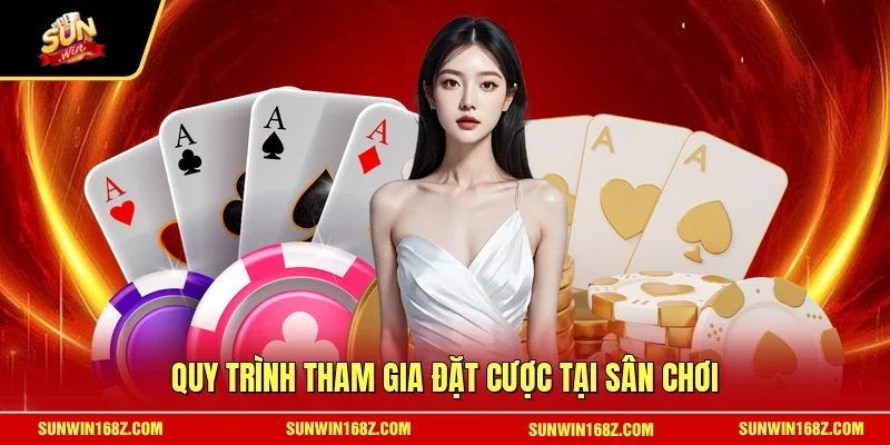 Quy trình tham gia đặt cược tại sân chơi