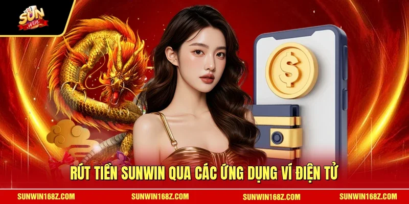 Rút tiền SUNWIN qua các ứng dụng ví điện tử