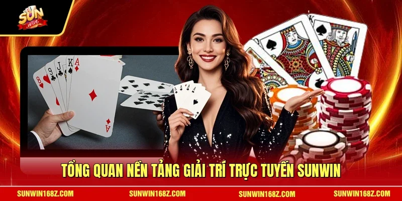 Tổng quan nền tảng giải trí trực tuyến SUNWIN